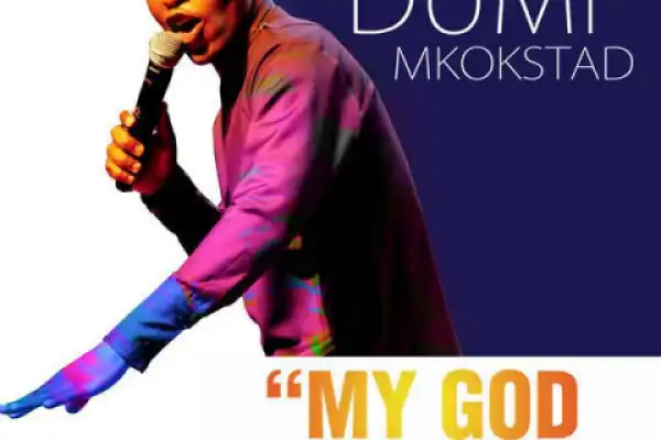 Dumi Mkokstad - My God Is Too Much
